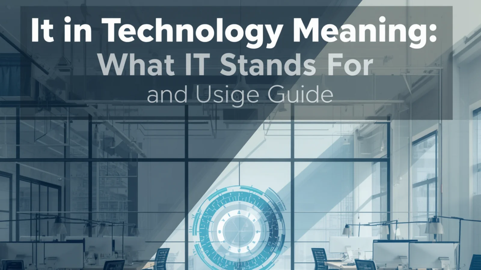 It in Technology Meaning: What IT Stands For and Usage Guide